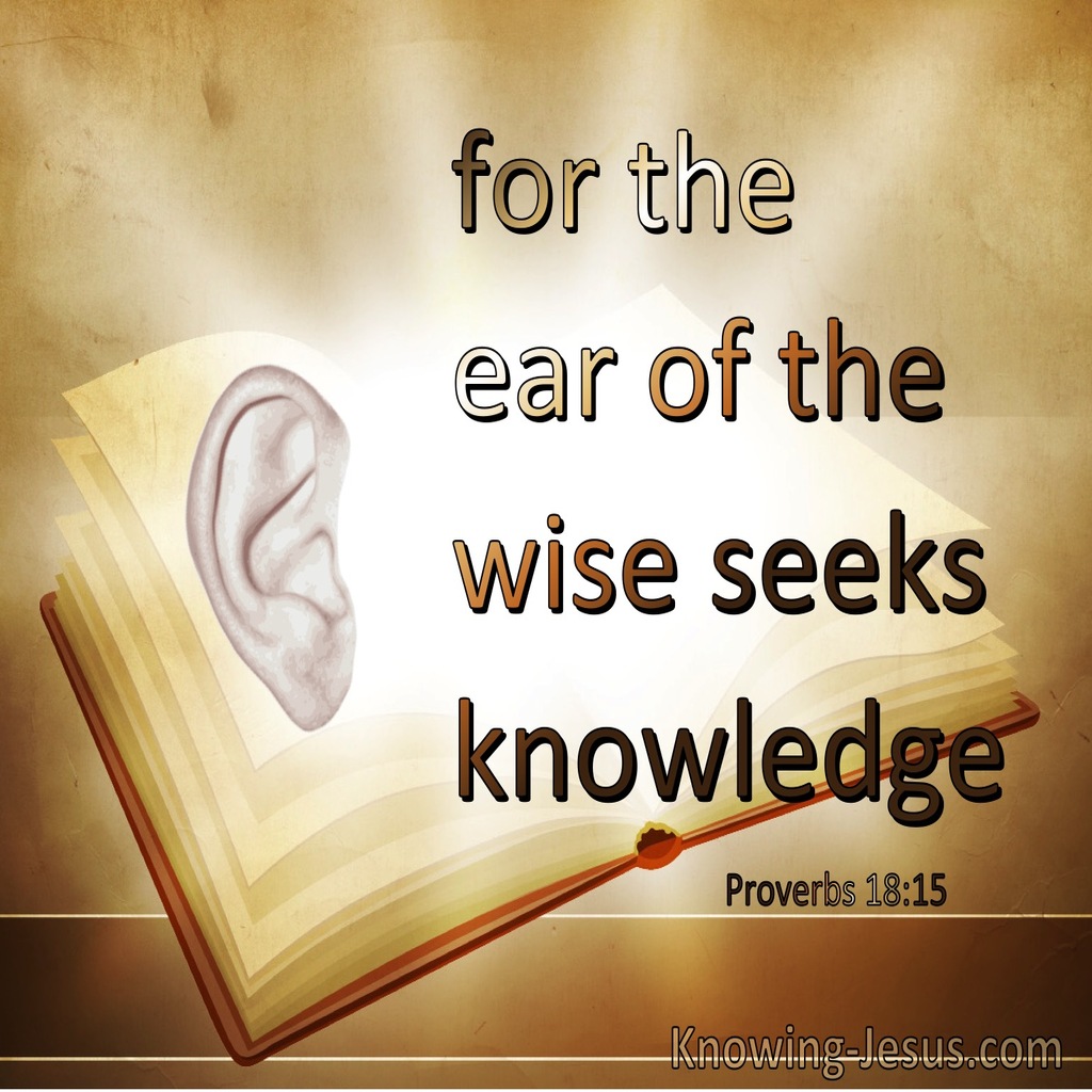 Proverbs 18:15 The Ear Of The Wise Seek Knowledge Acquires Knowledge